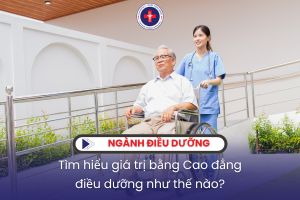 Tìm hiểu giá trị bằng Cao đẳng điều dưỡng như thế nào?