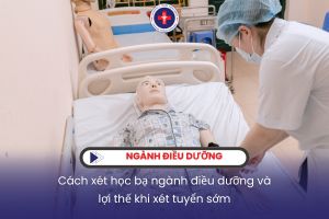 Cách xét học bạ ngành điều dưỡng và lợi thế khi xét tuyển sớm