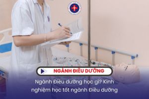 Ngành Điều dưỡng học gì? Kinh nghiệm học tốt ngành Điều dưỡng