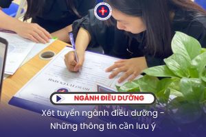 Xét tuyển ngành điều dưỡng – Những thông tin cần lưu ý