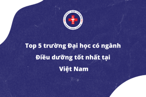 Top 5 trường đại học có ngành điều dưỡng tốt nhất tại Việt Nam  