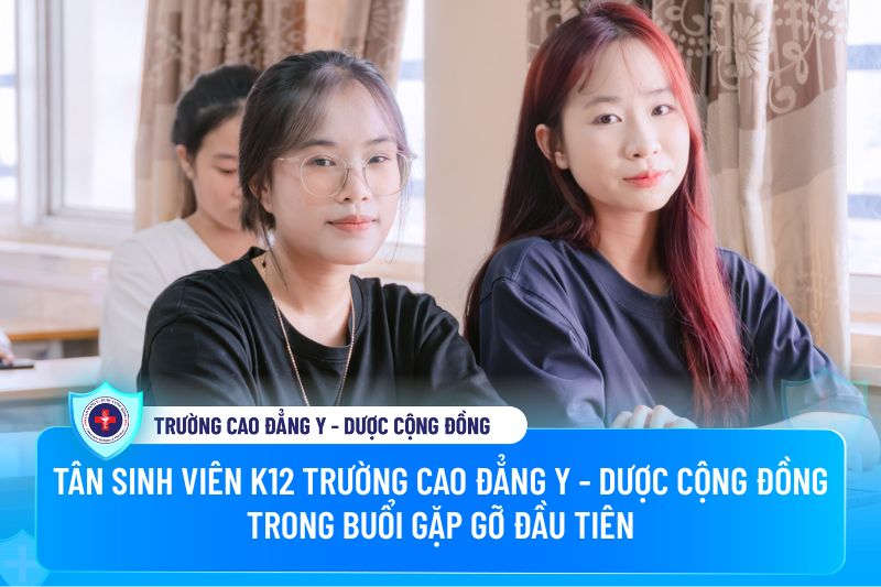 Tân sinh viên K12 Trường Cao đẳng Y - Dược Cộng đồng trong buổi gặp gỡ đầu tiên