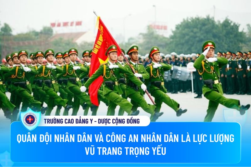 Quân đội nhân dân và Công an nhân dân là lực lượng vũ trang trọng yếu
