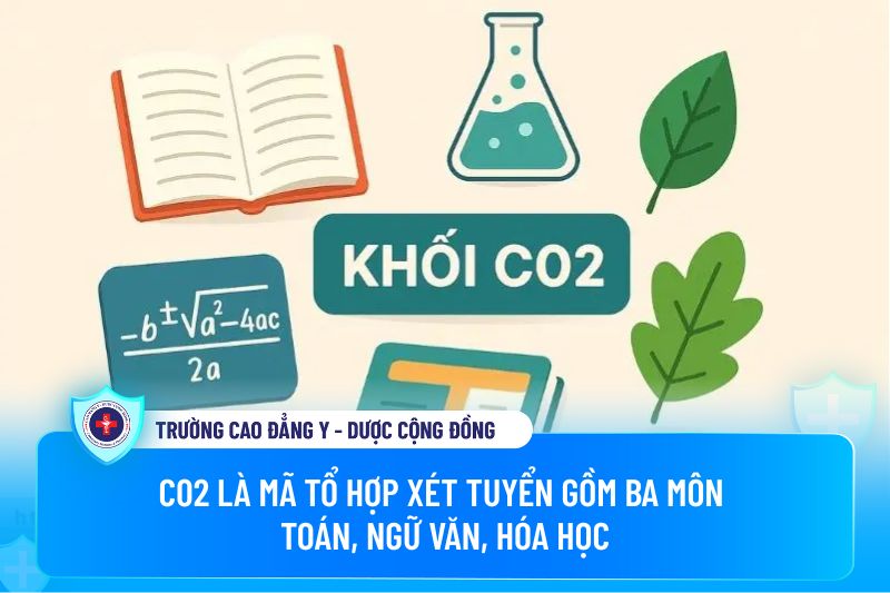 Trường Cao đẳng Y - Dược Cộng đồng giải đáp thắc mắc khối C02 gồm những môn nào