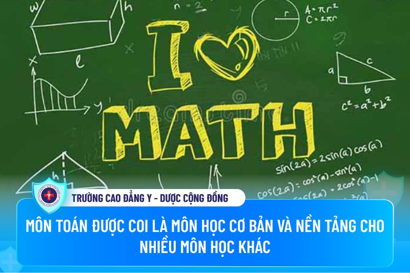 Môn Toán được coi là môn học cơ bản và nền tảng cho nhiều môn học khác