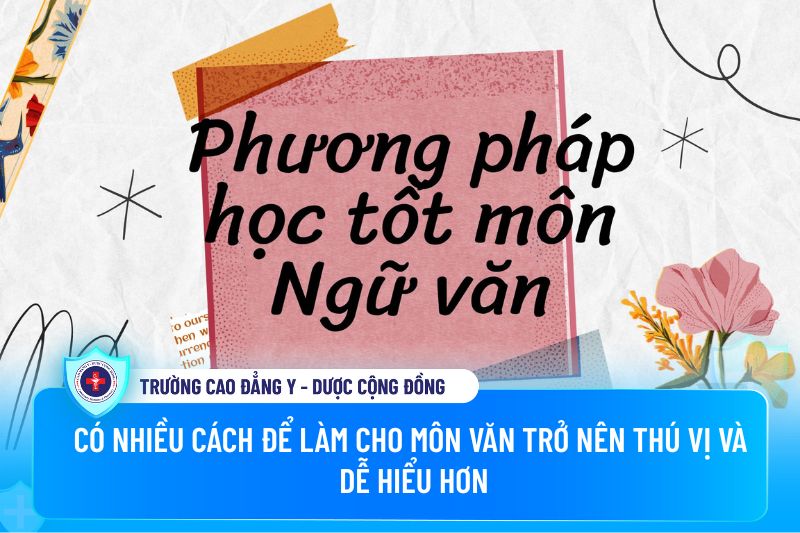 Có nhiều cách để làm môn văn trở nên thú vị và dễ hiểu hơn