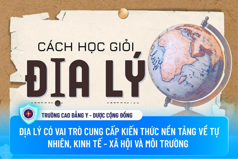 Môn Địa lý có vai trò vô cùng quan trọng