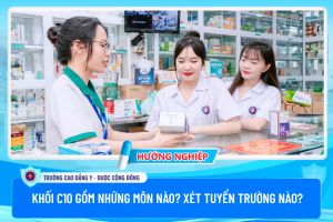 Khối C10 gồm những môn nào? Có những trường nào xét tuyển?
