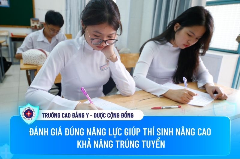 Đánh giá đúng năng lực giúp thí sinh nâng cao khả năng trúng tuyển