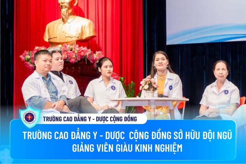 Trường Cao đẳng Y - Dược Cộng đồng sở hữu đội ngũ giảng viên giàu kinh nghiệm