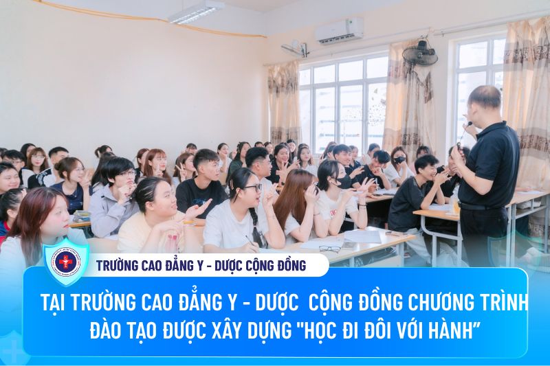 Tại Trường Cao đẳng Y - Dược Cộng đồng chương trình đào Tạo được xây dựng "học đi đôi với hành”